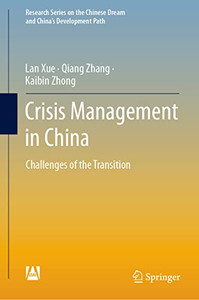 Crisis Management In China: Challenges Of The Transition (Research Series On The Chinese Dream And ChinaS Development Path) Crisis Management In China: Challenges Of The Transition (Research Series On The Chinese Dream And ChinaS Development Path)