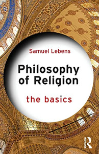 Philosophy Of Religion: The Basics: The Basics Philosophy Of Religion: The Basics: The Basics