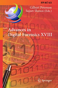 Advances In Digital Forensics Xviii: 18Th Ifip Wg 11.9 International Conference, Virtual Event, January 34, 2022, Revised Selected Papers (Ifip ... And Communication Technology, 653) Advances In Digital Forensics Xviii: 18Th Ifip Wg 11.9 International Conference, Virtual Event, January 34, 2022, Revised Selected Papers (Ifip ... And Communication Technology, 653)