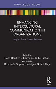 Enhancing Intercultural Communication In Organizations (Routledge Focus On Communication Studies) Enhancing Intercultural Communication In Organizations (Routledge Focus On Communication Studies)