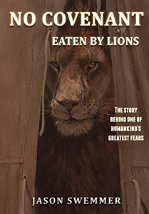 No Covenant: Eaten By Lions - The Story Behind One Of Humankind's Greatest Fears. No Covenant: Eaten By Lions - The Story Behind One Of Humankind's Greatest Fears.