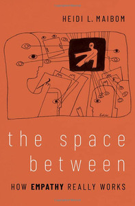 The Space Between: How Empathy Really Works The Space Between: How Empathy Really Works