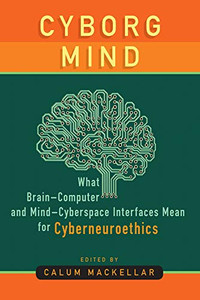 Cyborg Mind: What BrainComputer And MindCyberspace Interfaces Mean For Cyberneuroethics Cyborg Mind: What BrainComputer And MindCyberspace Interfaces Mean For Cyberneuroethics