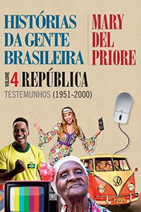 Histórias Da Gente Brasileira - República: Testemunhos (1951-2000) - Vol. 4 (Portuguese Edition) Histórias Da Gente Brasileira - República: Testemunhos (1951-2000) - Vol. 4 (Portuguese Edition)