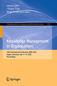 Knowledge Management In Organisations: 16Th International Conference, Kmo 2022, Hagen, Germany, July 1114, 2022, Proceedings (Communications In Computer And Information Science, 1593)