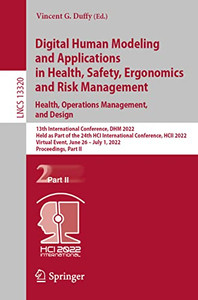 Digital Human Modeling And Applications In Health, Safety, Ergonomics And Risk Management. Health, Operations Management, And Design: 13Th ... Ii (Lecture Notes In Computer Science, 13320) Digital Human Modeling And Applications In Health, Safety, Ergonomics And Risk Management. Health, Operations Management, And Design: 13Th ... Ii (Lecture Notes In Computer Science, 13320)