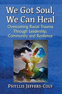 We Got Soul, We Can Heal: Overcoming Racial Trauma Through Leadership, Community And Resilience