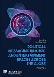 Political Messaging In Music And Entertainment Spaces Across The Globe. Volume 2 (Politics)