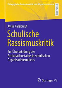 Schulische Rassismuskritik: Zur Überwindung Des Artikulationstabus In Schulischen Organisationsmilieus (Pädagogische Professionalität Und Migrationsdiskurse) (German Edition) Schulische Rassismuskritik: Zur Überwindung Des Artikulationstabus In Schulischen Organisationsmilieus (Pädagogische Professionalität Und Migrationsdiskurse) (German Edition)