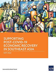 Supporting Post-Covid-19 Economic Recovery In Southeast Asia Supporting Post-Covid-19 Economic Recovery In Southeast Asia