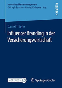 Influencer Branding In Der Versicherungswirtschaft (Innovatives Markenmanagement) (German Edition) Influencer Branding In Der Versicherungswirtschaft (Innovatives Markenmanagement) (German Edition)
