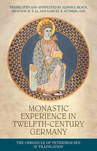 Monastic Experience In Twelfth-Century Germany: The Chronicle Of Petershausen In Translation Monastic Experience In Twelfth-Century Germany: The Chronicle Of Petershausen In Translation