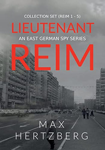 The Lieutenant Reim Collection Set (Reim 1 - 5): An East German Spy Series The Lieutenant Reim Collection Set (Reim 1 - 5): An East German Spy Series
