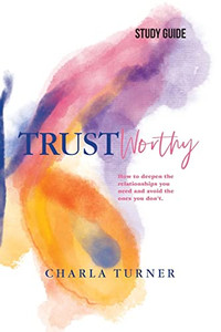 Trustworthy - Study Guide: How To Deepen The Relationships You Need And Avoid The Ones You Don'T. Trustworthy - Study Guide: How To Deepen The Relationships You Need And Avoid The Ones You Don'T.