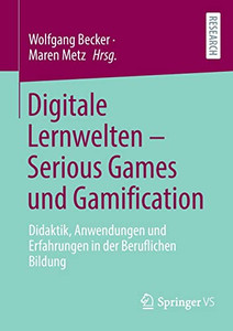 Digitale Lernwelten Serious Games Und Gamification: Didaktik, Anwendungen Und Erfahrungen In Der Beruflichen Bildung (German Edition) Digitale Lernwelten Serious Games Und Gamification: Didaktik, Anwendungen Und Erfahrungen In Der Beruflichen Bildung (German Edition)