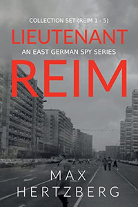 Lieutenant Reim Collection Set (Reim 1-5): An East German Spy Series Lieutenant Reim Collection Set (Reim 1-5): An East German Spy Series