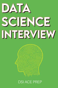 Data Science Interview: Prep For Sql, Panda, Python, R Language, Machine Learning, Dbms And Rdbms  And More  The Full Data Scientist Interview Handbook