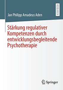 Stärkung Regulativer Kompetenzen Durch Entwicklungsbegleitende Psychotherapie (German Edition) Stärkung Regulativer Kompetenzen Durch Entwicklungsbegleitende Psychotherapie (German Edition)
