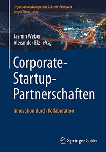 Corporate-Startup-Partnerschaften: Innovation Durch Kollaboration (Organisationskompetenz Zukunftsfähigkeit) (German Edition)