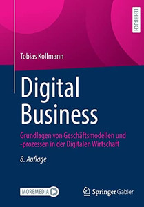 Digital Business: Grundlagen Von Geschäftsmodellen Und -Prozessen In Der Digitalen Wirtschaft (German Edition) Digital Business: Grundlagen Von Geschäftsmodellen Und -Prozessen In Der Digitalen Wirtschaft (German Edition)