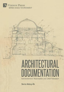 Architectural Documentation: Built Environment, Modernization, And Turkish Nationalism Architectural Documentation: Built Environment, Modernization, And Turkish Nationalism