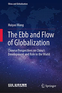 The Ebb And Flow Of Globalization: Chinese Perspectives On ChinaS Development And Role In The World (China And Globalization) The Ebb And Flow Of Globalization: Chinese Perspectives On ChinaS Development And Role In The World (China And Globalization)