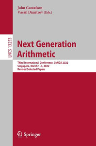 Next Generation Arithmetic: Third International Conference, Conga 2022, Singapore, March 13, 2022, Revised Selected Papers (Lecture Notes In Computer Science, 13253) Next Generation Arithmetic: Third International Conference, Conga 2022, Singapore, March 13, 2022, Revised Selected Papers (Lecture Notes In Computer Science, 13253)