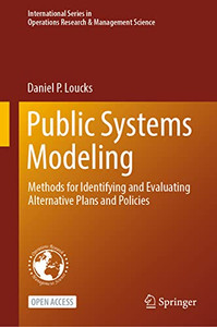 Public Systems Modeling: Methods For Identifying And Evaluating Alternative Plans And Policies (International Series In Operations Research & Management Science, 318) Public Systems Modeling: Methods For Identifying And Evaluating Alternative Plans And Policies (International Series In Operations Research & Management Science, 318)
