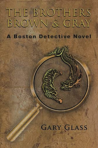 The Brothers Brown & Gray: A Boston Detective Novel The Brothers Brown & Gray: A Boston Detective Novel