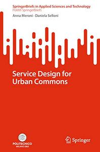 Service Design For Urban Commons (Springerbriefs In Applied Sciences And Technology) Service Design For Urban Commons (Springerbriefs In Applied Sciences And Technology)