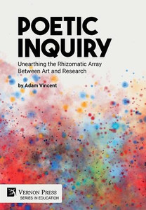 Poetic Inquiry: Unearthing The Rhizomatic Array Between Art And Research (Education) Poetic Inquiry: Unearthing The Rhizomatic Array Between Art And Research (Education)