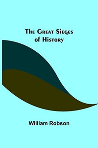 The Great Sieges Of History The Great Sieges Of History
