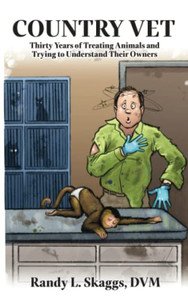 Country Vet: Thirty Years Of Treating Animals And Trying To Understand Their Owners