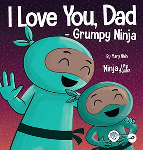 I Love You, Dad - Grumpy Ninja: A Rhyming Children's Book About A Love Between A Father And Their Child, Perfect For Father's Day (Ninja Life Hacks) I Love You, Dad - Grumpy Ninja: A Rhyming Children's Book About A Love Between A Father And Their Child, Perfect For Father's Day (Ninja Life Hacks)
