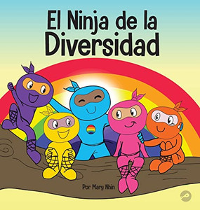 El Ninja De La Diversidad: Un Libro Infantil Diverso Y Antirracista Sobre El Racismo, Los Prejuicios, La Igualdad Y La Inclusión (Ninja Life Hacks Spanish) (Spanish Edition)