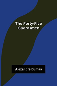 The Forty-Five Guardsmen The Forty-Five Guardsmen