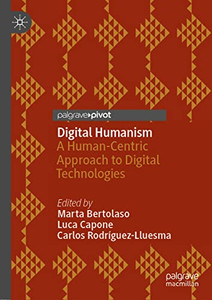 Digital Humanism: A Human-Centric Approach To Digital Technologies Digital Humanism: A Human-Centric Approach To Digital Technologies