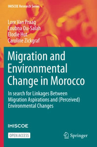 Migration And Environmental Change In Morocco: In Search For Linkages Between Migration Aspirations And (Perceived) Environmental Changes (Imiscoe Research Series)