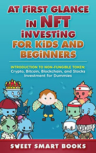 At First Glance In Nft Investing For Kids And Beginners: Introduction To Non-Fungible Token: Crypto, Bitcoin, Blockchain, And Stocks Investing At First Glance In Nft Investing For Kids And Beginners: Introduction To Non-Fungible Token: Crypto, Bitcoin, Blockchain, And Stocks Investing