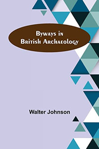 Byways In British Archaeology Byways In British Archaeology