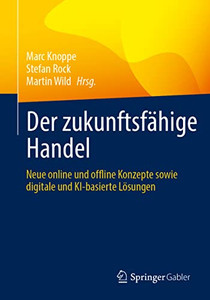 Der Zukunftsfähige Handel: Neue Online Und Offline Konzepte Sowie Digitale Und Ki-Basierte Lösungen (German Edition) Der Zukunftsfähige Handel: Neue Online Und Offline Konzepte Sowie Digitale Und Ki-Basierte Lösungen (German Edition)