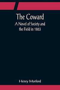 The Coward; A Novel Of Society And The Field In 1863 The Coward; A Novel Of Society And The Field In 1863
