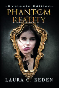 Phantom Reality: Dyslexic Edition (The Phantom Series Dyslexic Edition)