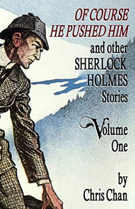 Of Course He Pushed Him And Other Sherlock Holmes Stories Volume 1 Of Course He Pushed Him And Other Sherlock Holmes Stories Volume 1
