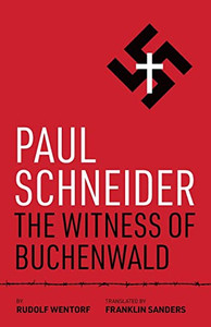 Paul Schneider: The Witness Of Buchenwald Paul Schneider: The Witness Of Buchenwald