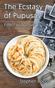 The Ecstasy Of Pupusas, Filled With Love The Ecstasy Of Pupusas, Filled With Love