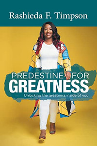 Predestine For Greatness: Unlocking The Greatness Inside Of You Predestine For Greatness: Unlocking The Greatness Inside Of You