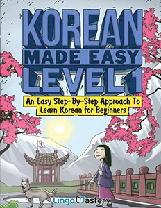 Korean Made Easy Level 1: An Easy Step-By-Step Approach To Learn Korean For Beginners (Textbook + Workbook Included) Korean Made Easy Level 1: An Easy Step-By-Step Approach To Learn Korean For Beginners (Textbook + Workbook Included)