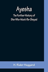 Ayesha; The Further History Of She-Who-Must-Be-Obeyed