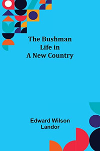 The Bushman; Life In A New Country The Bushman; Life In A New Country